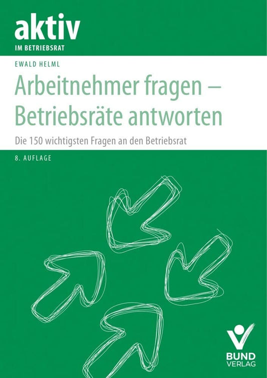Arbeitnehmer fragen – Betriebsräte antworten: Die 150 wichtigsten Fragen an den Betriebsrat (aktiv im Betriebsrat) cover image