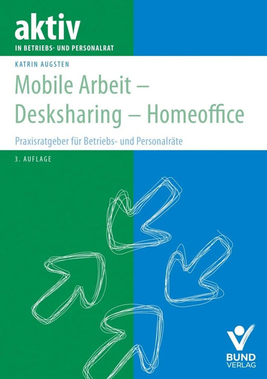 Mobile Arbeit - Desksharing - Homeoffice: Praxisratgeber für Betriebs- und Personalräte (aktiv im Betriebsrat) cover image