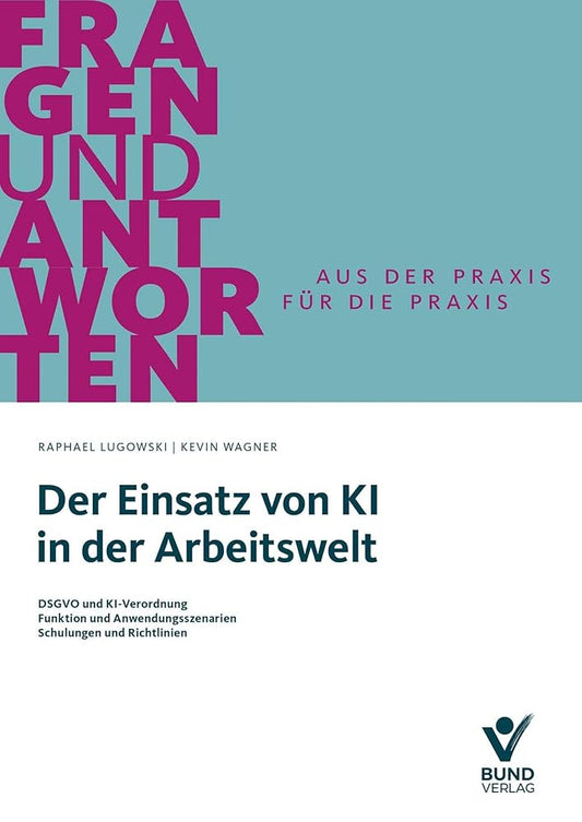 Der Einsatz von KI in der Arbeitswelt: DSGVO und KI-Verordnung - Funktion und Anwendungsszenarien - Schulungen und Richtlinien (Fragen und Antworten) cover image