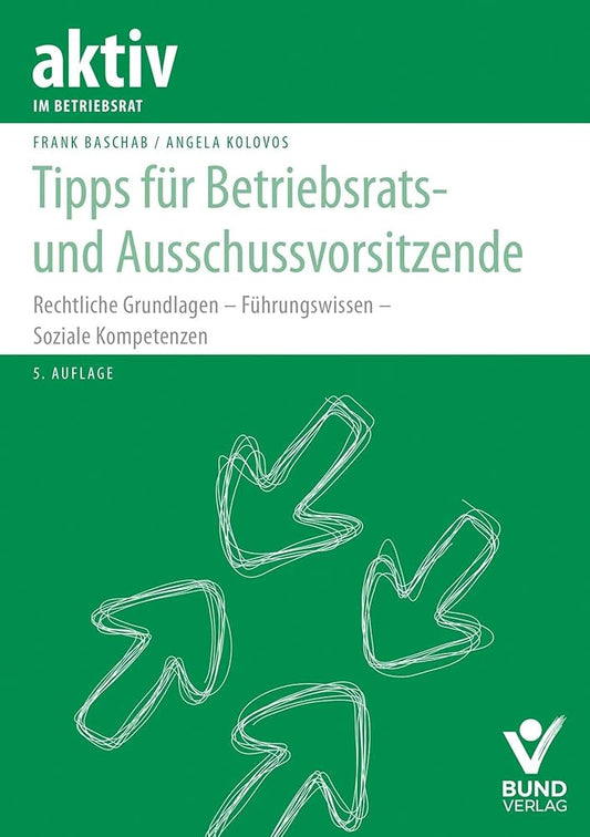 Tipps für Betriebsrats- und Ausschussvorsitzende: Rechtliche Grundlagen – Führungswissen – Soziale Kompetenzen (aktiv im Betriebsrat) cover image