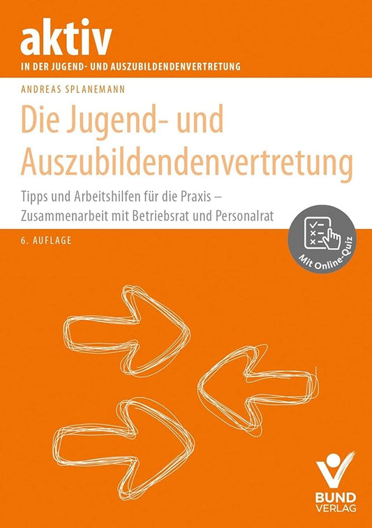 Die Jugend- und Auszubildendenvertretung: Tipps und Arbeitshilfen für die Praxis - Zusammenarbeit mit Betriebsrat und Personalrat - inkl. Online-Quiz (Arbeitsrecht in der betrieblichen Praxis) cover image