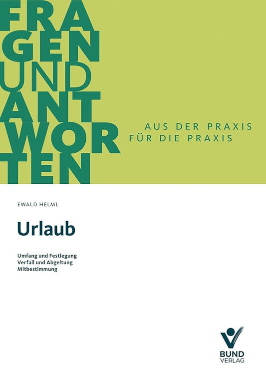 Urlaub: Umfang und Festlegung - Verfall und Abgeltung - Mitbestimmung für Betriebs- und Personalräte (Fragen und Antworten) cover image