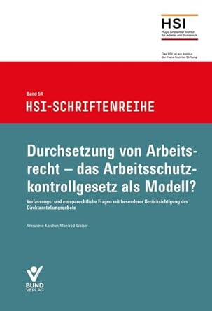 Durchsetzung von Arbeitsrecht - das Arbeitsschutzkontrollgesetz als Modell?: Verfassungs- und europarechtliche Fragen mit besonderer Berücksichtigung ... HSI-Schriftenreihe Band 54 cover image