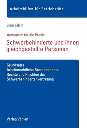 Schwerbehinderte und ihnen gleichgestellte Personen: Grundsätze, Arbeitsrechtliche Besonderheiten, Rechte und Pflichten der Schwerbehindertenvertretung (Arbeitshilfen für Betriebsräte) cover image