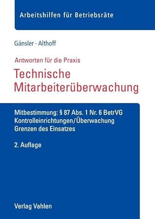 Technische Mitarbeiterüberwachung: Mitbestimmung: § 87 Abs. 1 Nr. 6 BetrVG, Kontrolleinrichtungen/Überwachung, Grenzen des Einsatzes (Arbeitshilfen für Betriebsräte) cover image