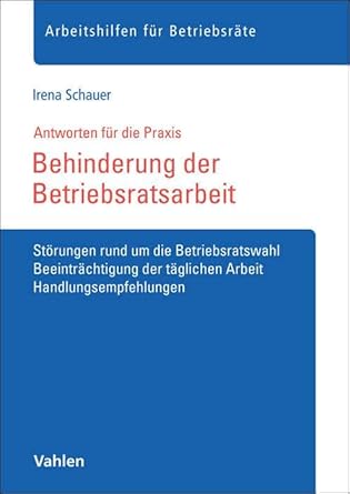 Behinderung der Betriebsratsarbeit: Störungen rund um die Betriebsratswahl, Beeinträchtigung der täglichen Arbeit, Handlungsempfehlungen (Arbeitshilfen für Betriebsräte) cover image