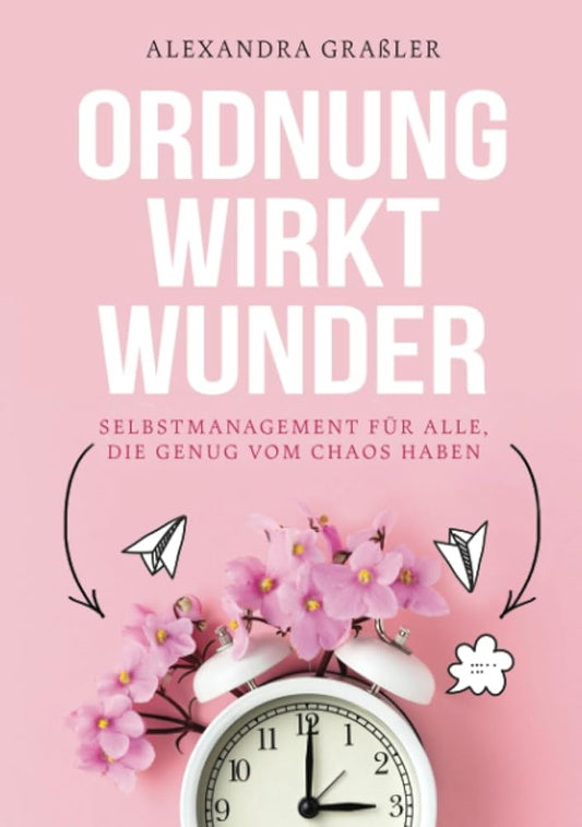 Ordnung wirkt Wunder: Selbstmanagement für alle, die genug vom Chaos haben cover image