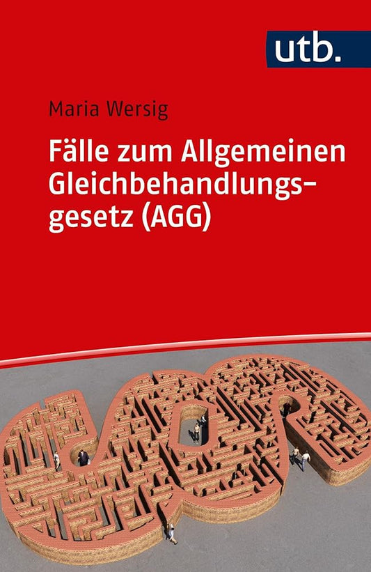 Fälle zum Allgemeinen Gleichbehandlungsgesetz (AGG): Eine Einführung in Theorie und Praxis des Antidiskriminierungsrechts in 22 Fällen cover image