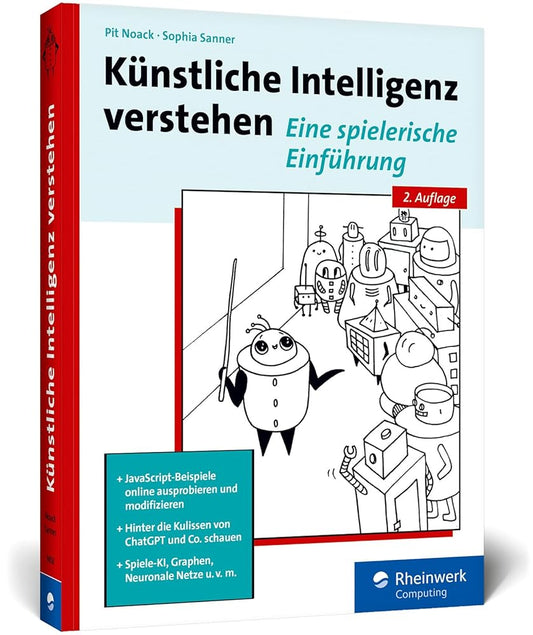 Künstliche Intelligenz verstehen: Der praktische Einstieg ins Fachgebiet KI – Ausprobieren und Weiterprogrammieren, mit Übungen und Glossar cover image