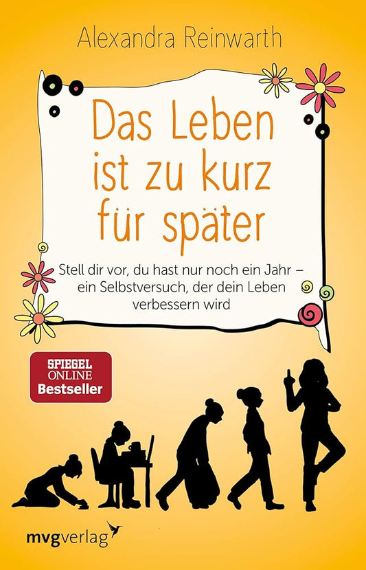 Das Leben ist zu kurz für später: Stell dir vor, du hast nur noch ein Jahr - ein Selbstversuch, der dein Leben verbessern wird cover image