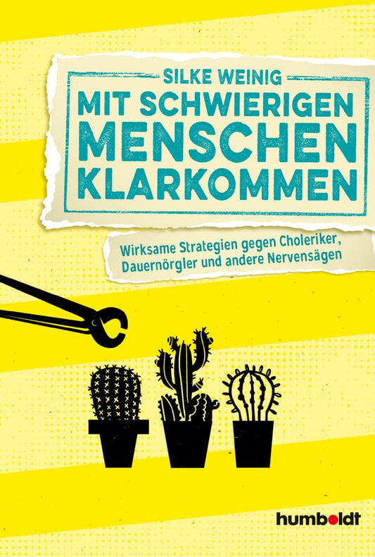 Mit schwierigen Menschen klarkommen: Wirksame Strategien gegen Choleriker, Dauernörgler und andere Nervensägen cover image