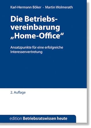 Die Betriebsvereinbarung "Home-Office": Ansatzpunkte für eine erfolgreiche Interessenvertretung (Edition Betriebsratswissen heute) cover image