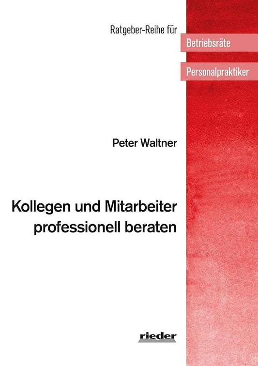 Kollegen und Mitarbeiter professionell beraten (Ratgeber-Reihe für Betriebsräte und Personalpraktiker) cover image