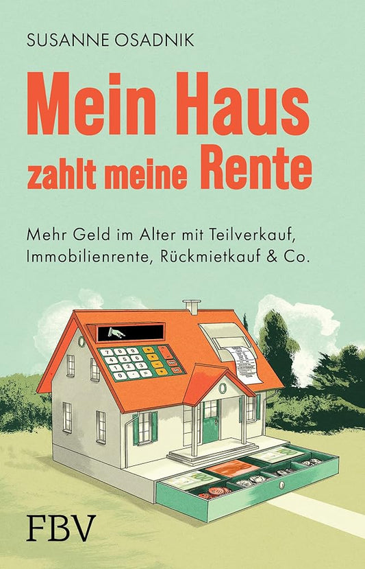 Mein Haus zahlt meine Rente: Mehr Geld im Alter mit Teilverkauf, Immobilienrente, Rückmietkauf & Co. cover image