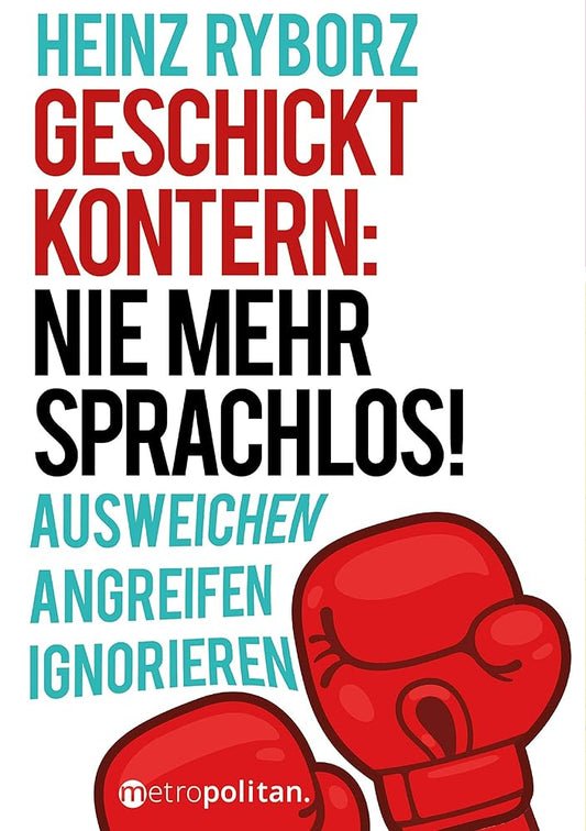 Geschickt kontern: Nie mehr sprachlos! (metropolitan Bücher): Ausweichen; Angreifen; Ignorieren cover image