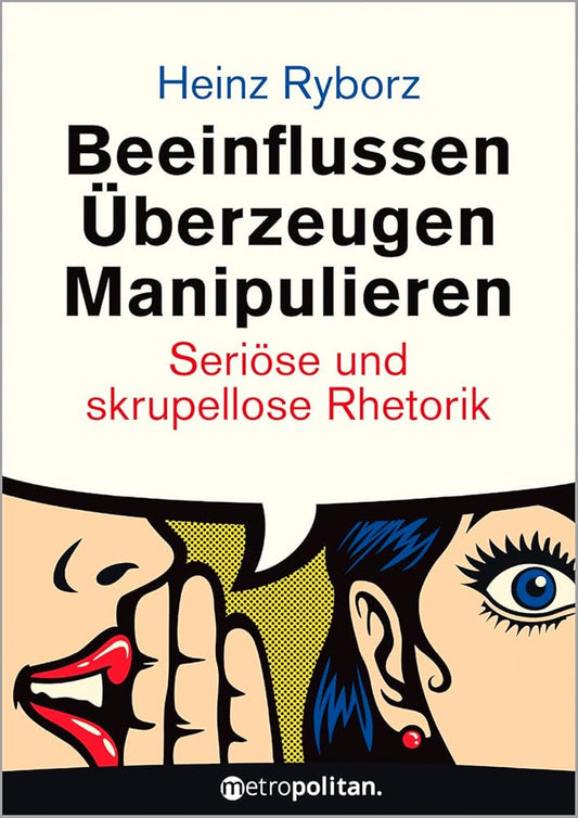 Beeinflussen - Überzeugen - Manipulieren: Seriöse und skrupellose Rhetorik (metropolitan Bücher) cover image