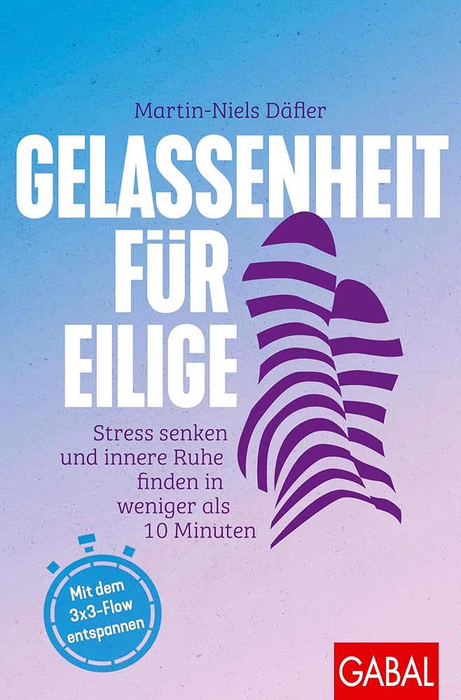 Gelassenheit für Eilige: Stress senken und innere Ruhe finden in weniger als 10 Minuten | Mit dem 3x3-Flow entspannen (Dein Leben) cover image