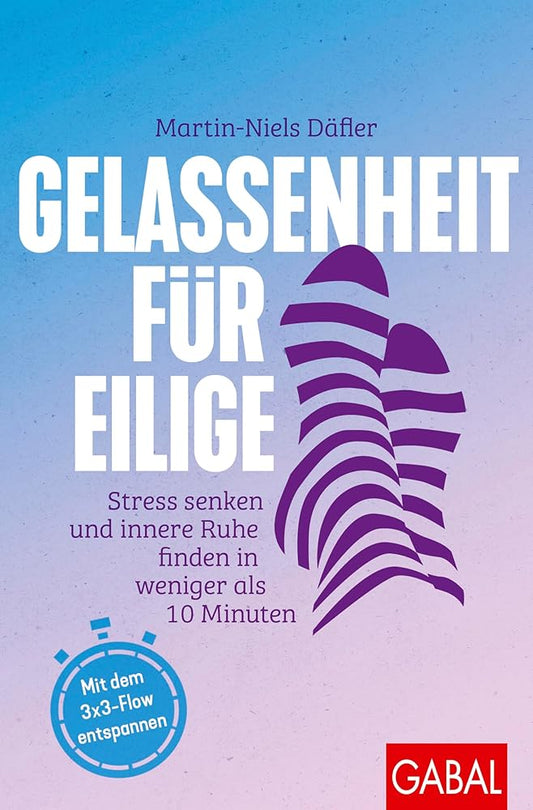 Gelassenheit für Eilige: Stress senken und innere Ruhe finden in weniger als 10 Minuten | Mit dem 3x3-Flow entspannen (Dein Leben) cover image