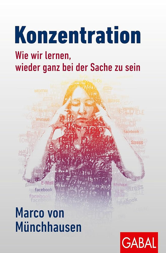 Konzentration: Wie wir lernen, wieder ganz bei der Sache zu sein (Dein Leben) cover image