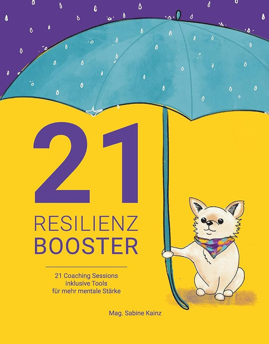 21 RESILIENZ BOOSTER: 21 COACHING SESSIONS INKLUSIVE TOOLS FÜR MEHR MENTALE STÄRKE cover image